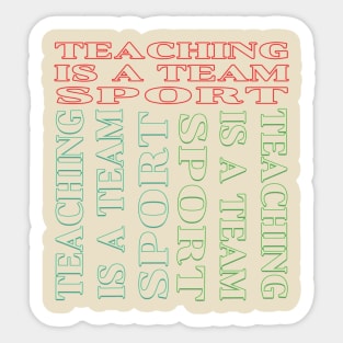 Teaching is a team sport Sticker